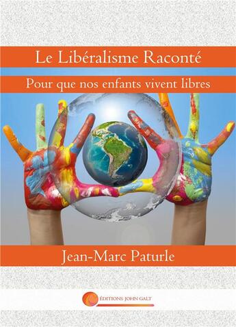 Couverture du livre « Le Libéralisme Raconté : Pour que nos enfants vivent libres » de Jean-Marc Paturle aux éditions John Galt