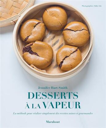 Couverture du livre « Desserts à la vapeur ; la méthode pour réaliser simplement des recettes saines et gourmandes » de Akiko Ida et Jennifer Hart Smith aux éditions Marabout