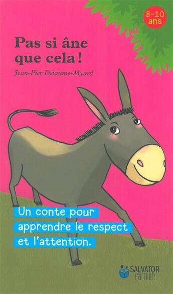 Couverture du livre « Pas si âne que cela ! ; un conte pour apprendre le respect et l'attention » de Jean-Pier Delaume-Myard aux éditions Salvator