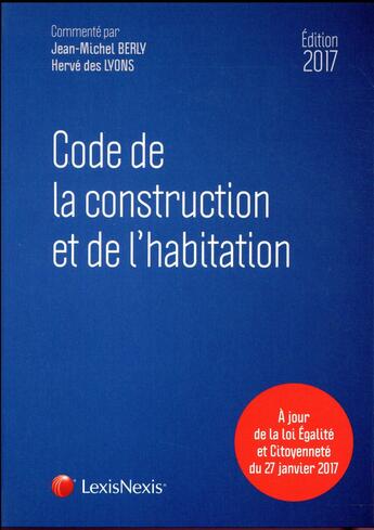 Couverture du livre « Code de la construction et de l'habitation (édition 2017) » de Jean-Michel Berly et Herve Des Lyons aux éditions Lexisnexis