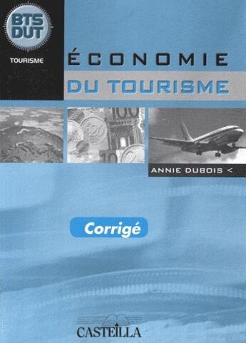 Couverture du livre « Économie du tourisme ; corrigé » de Annie Dubois aux éditions Casteilla