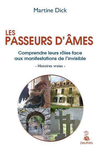 Couverture du livre « Les passeurs d'âmes : comprendre leurs rôles face aux manifestations de l'invisible » de Martine Dick aux éditions Dauphin