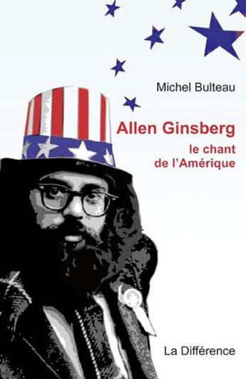 Couverture du livre « Allen ginsberg, le chant de l'amérique » de Michel Bulteau aux éditions La Difference