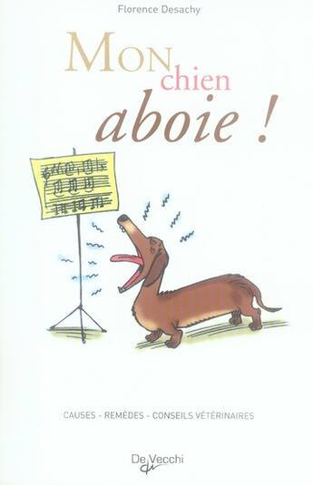 Couverture du livre « Mon chien aboie ! causes, remèdes , conseils du vétérinaire » de Florence Desachy aux éditions De Vecchi