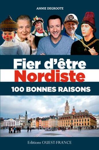 Couverture du livre « Fier d'être nordiste, 100 bonnes raisons » de Annie Degroote aux éditions Ouest France