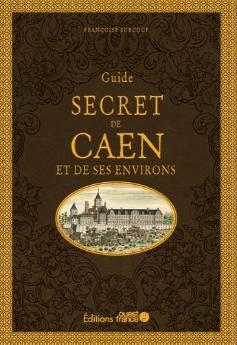 Couverture du livre « Guide secret du Caen et de ses environs » de Francoise Surcouf aux éditions Ouest France