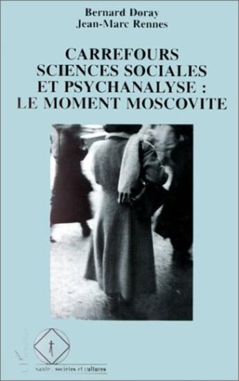 Couverture du livre « Carrefours sciences sociales et psychanalyse : le moment moscovite » de Bernard Doray et Jean-Marc Rennes aux éditions L'harmattan