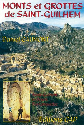 Couverture du livre « Mont et grottes de Saint-Guilhem-le-desert » de Daniel Caumont aux éditions Gap