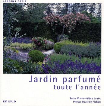 Couverture du livre « Jardin parfumé toute l'année » de Marie-Helene Loaec aux éditions Edisud
