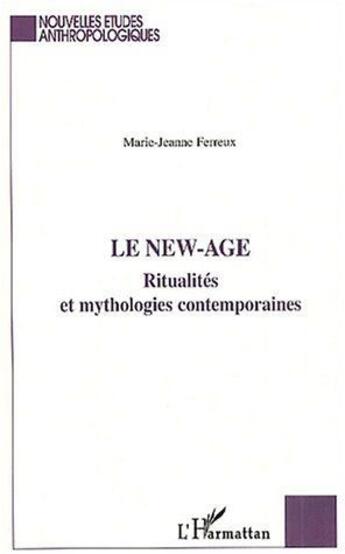 Couverture du livre « Le new-age ; ritualités et mythologies contemporaines » de Marie-Jeanne Ferreux aux éditions L'harmattan