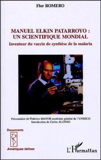 Couverture du livre « Manuel Elkin Patarroyo : Un scientifique mondial - Inventeur du vaccin de synthèse de la malaria » de Flor Romero De Nohra aux éditions L'harmattan