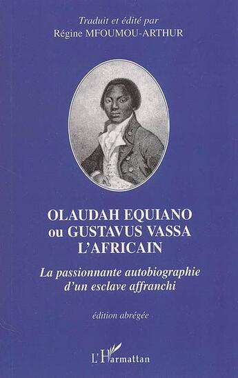 Couverture du livre « Olaudah equiano ou gustavus vassa l'africain ; la passionnante autobiographie d'un esclave affranchi » de Olaudah Equiano aux éditions L'harmattan