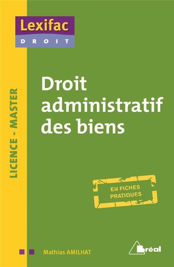 Couverture du livre « Droit administratif des biens ; en fiches pratiques » de Mathias Amilhat aux éditions Breal