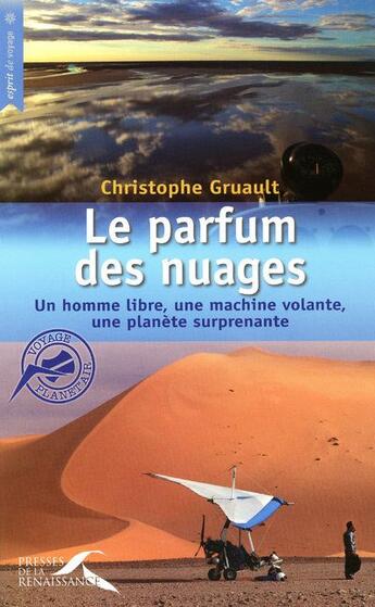 Couverture du livre « Le parfum des nuages ; un homme libre, une machine volante, une planète surprenante » de Christophe Gruault aux éditions Presses De La Renaissance