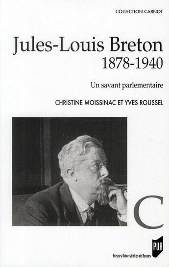 Couverture du livre « Jules-Louis Breton ; 1878-1940 ; un savant parlementaire » de Christine Moissinac et Yves Roussel aux éditions Pu De Rennes