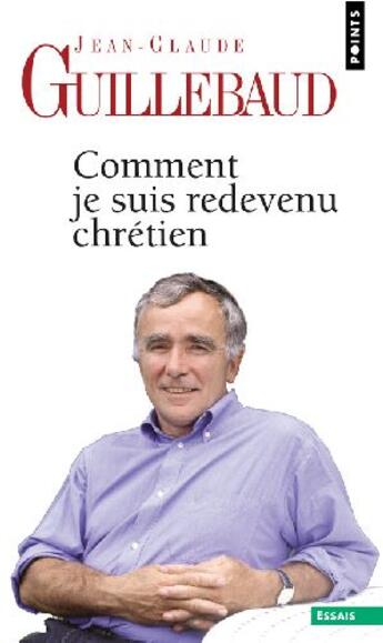 Couverture du livre « Comment je suis redevenu chrétien » de Guillebaud Jean-Clau aux éditions Points