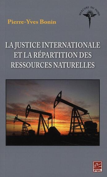 Couverture du livre « La justice internationale et la répartition des ressources naturelles » de Pierre-Yves Bonin aux éditions Presses De L'universite De Laval