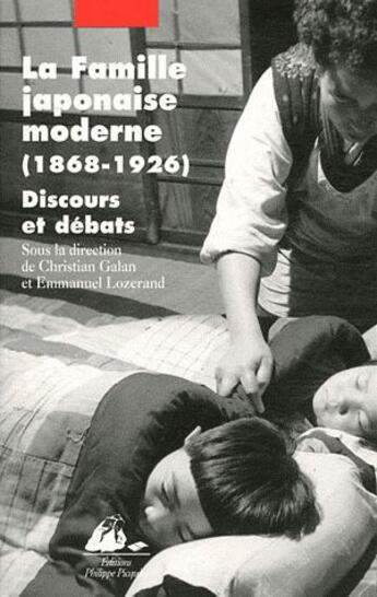 Couverture du livre « La famille japonaise moderne (1868-1926) ; discours et débats » de Christian Galan et Emmanuel Lozerand aux éditions Picquier