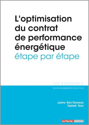 Couverture du livre « L'ESSENTIEL SUR t.310 : l'optimisation du contrat de performance énergétique ; étape par étape » de Raphael Romi et Justine Bain-Thouverez aux éditions Territorial