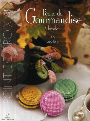 Couverture du livre « Péché de gourmandise à broder » de Martine Rigeade aux éditions Editions Carpentier