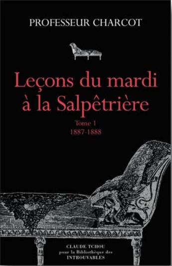 Couverture du livre « Leçons du mardi à la Salpetrière t.1 ; 1887-1888 ; t.2 ; 1888-1889 » de Jean-Martin Charcot aux éditions Bibliotheque Des Introuvables