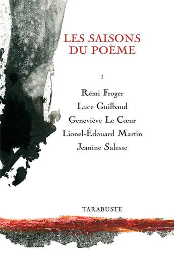 Couverture du livre « Les saisons du poeme i - r. froger / l. guilbaud / g. le coeur / l.-e. martin / j. salesse » de Froger/Guilbaud aux éditions Tarabuste