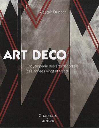 Couverture du livre « Art déco ; encyclopédie des arts décoratifs des années vingt et trente » de Alastair Duncan aux éditions Citadelles & Mazenod