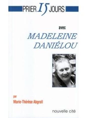 Couverture du livre « Prier 15 jours avec... : Madeleine Daniélou » de Marie-Therese Abgrall aux éditions Nouvelle Cite