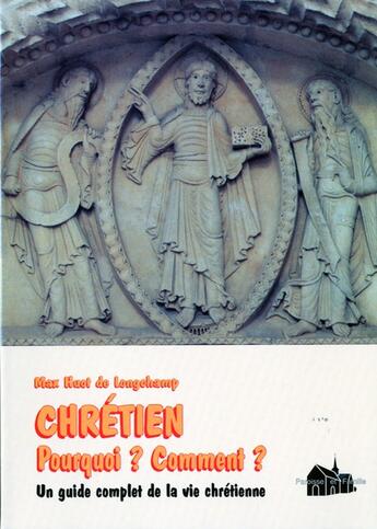 Couverture du livre « Chrétien ; pourquoi ? comment ? » de Max Huot De Longchamp aux éditions Paroisse Et Famille