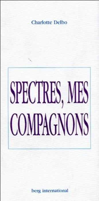 Couverture du livre « Spectres, mes compagnons » de Charlotte Delbo aux éditions Berg International