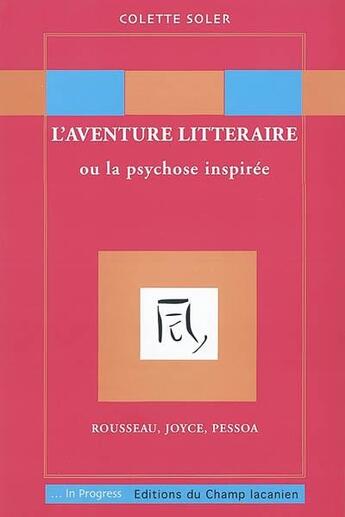 Couverture du livre « L'aventure littéraire, ou la psychose inspirée » de Joyce et Pessoa. et Rousseau aux éditions Editions Du Champ Lacanien