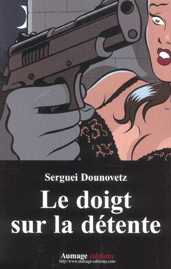 Couverture du livre « Le Doigt Sur La Detente ; Autres Nouvelles » de Serguei Dounovetz aux éditions Aumage
