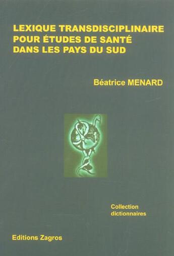 Couverture du livre « Lexique transdisciplinaire pour etudes de sante dans les pays du sud » de Beatrice Menard aux éditions Zagros