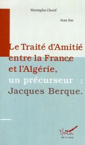 Couverture du livre « Le traité d'amitié entre la France et l'Algérie, un précurseur : Jacques Berque » de Mustapha Cherif et Jean Sur aux éditions Mettis