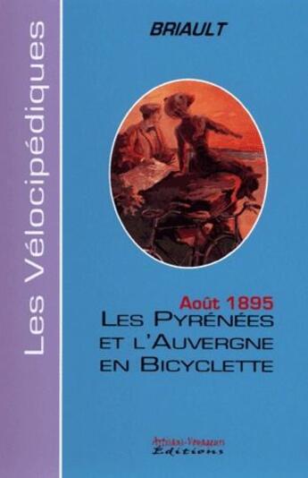 Couverture du livre « Les Pyrénées et l'Auvergne en bicyclette ; août 1894 » de Briault aux éditions Artisans Voyageurs