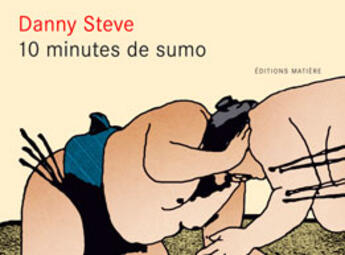 Couverture du livre « 10 minutes de sumo » de Danny Steve aux éditions Matiere