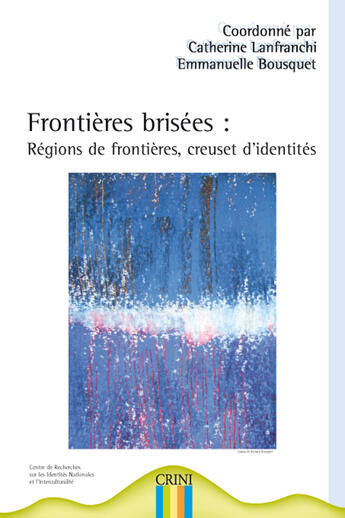 Couverture du livre « Frontières brisées ; régions de frontières, creuset d'identités » de Emmanuelle Bousquet et Catherine Lanfranchi aux éditions Crini