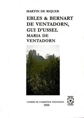 Couverture du livre « Ebles, Bernart de Ventadorn, Gui d'Ussel, Maria de Ventadorn » de  aux éditions Carrefour Ventadour