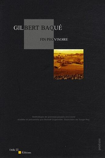 Couverture du livre « Fin provisoire ; anthologie de poèmes passés et à venir » de Gilbert Baque aux éditions Delit