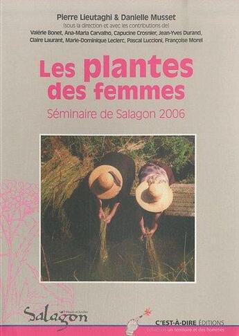 Couverture du livre « Les plantes des femmes ; séminaire de Salagon 2006 » de Pierre Lieutaghi et Danielle Musset aux éditions C'est-a-dire