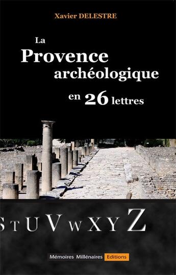 Couverture du livre « La Provence archéologique en 26 lettres » de Xavier Delestre aux éditions Memoires Millenaires