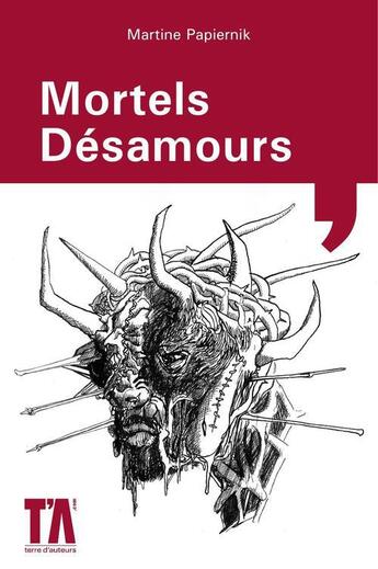 Couverture du livre « Mortels désamours » de Martine Papiernik aux éditions Terre D'auteurs