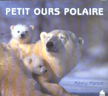 Couverture du livre « Petit ours polaire » de Remy Marion aux éditions Poles D'images