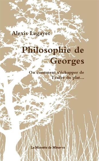 Couverture du livre « Philosophie de Georges ou comment s'échapper de l'enfer du plat » de Alexis Legayet aux éditions La Mouette De Minerve