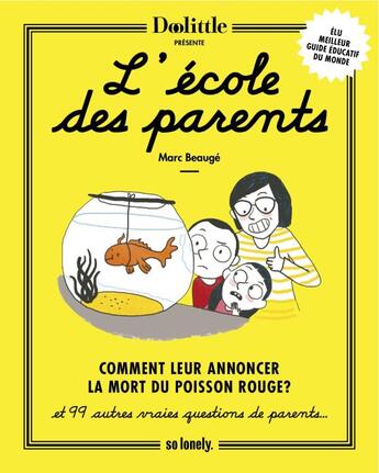 Couverture du livre « L'école des parents ; comment leur annoncer la mort du poisson rouge et 99 autres vraies questions de parents » de Marc Beauge aux éditions So Lonely