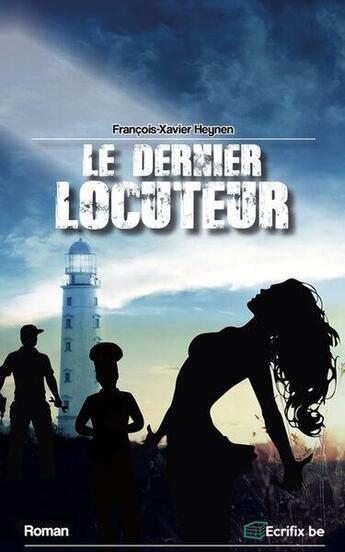 Couverture du livre « Le dernier locuteur » de Francois-Xavier Heynen aux éditions Ecrifix