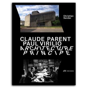 Couverture du livre « Claude Parent Paul Virilio : architecture principe » de Christian Sander aux éditions Park Books