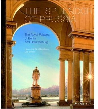 Couverture du livre « The splendor of Prussia ; the royal palaces of Berlin and Brandenburg » de Hans-Joachim Giersberg et Leo Seidel aux éditions Prestel