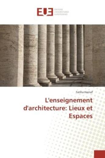 Couverture du livre « L'enseignement d'architecture: Lieux et espaces » de Fatiha Harnaf aux éditions Editions Universitaires Europeennes