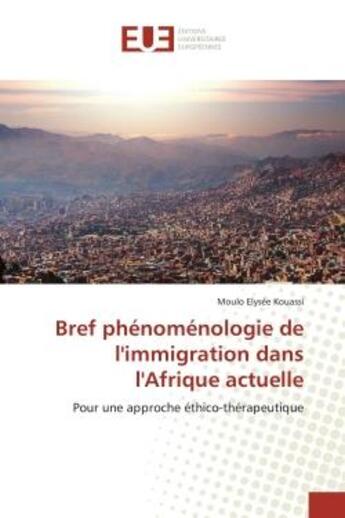 Couverture du livre « Bref phénoménologie de l'immigration dans l'Afrique actuelle : Pour une approche éthico-thérapeutique » de Moulo Elysee Kouassi aux éditions Editions Universitaires Europeennes